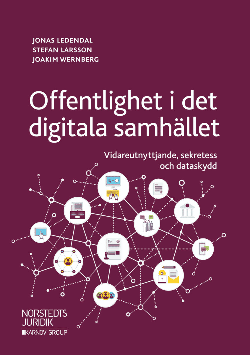 Ledendal, Jonas | Larsson, Stefan | Wernberg, Joakim | Offentlighet i det digitala samhället : Vidareutnyttjande, sekret...