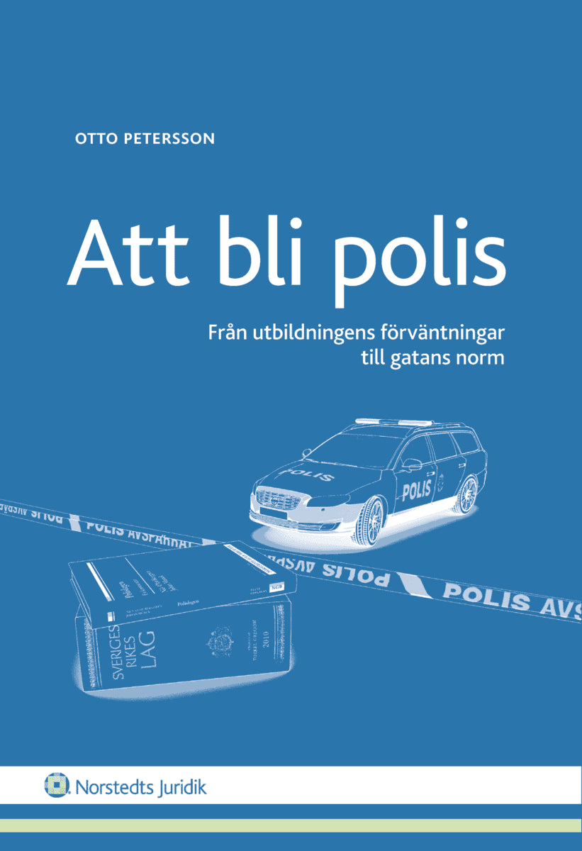 Petersson, Otto | Att bli polis : Från utbildningens förväntningar till gatans norm