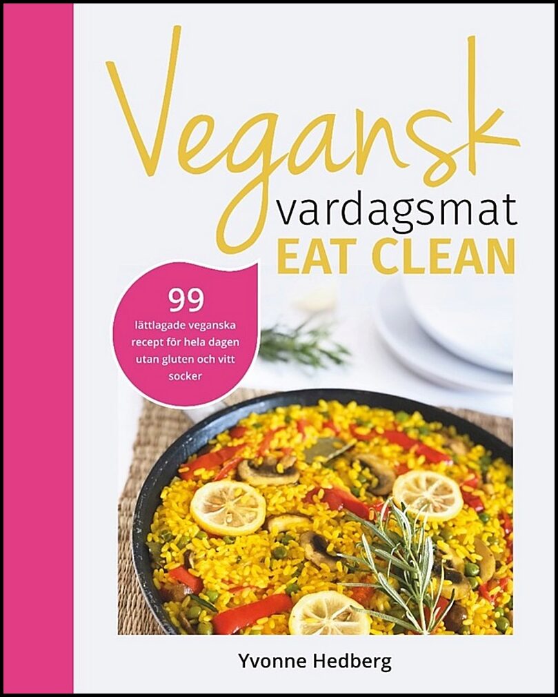 Hedberg, Yvonne | Vegansk vardagsmat : Eat clean - veganska och glutenfria eat clean recept för hela dagen