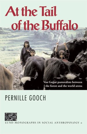 Gooch, Pernille | At the Tail of the Buffalo, Van Gujjar pastoralists between the forest and the world arena