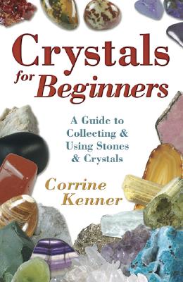 Kenner, Corrine | Crystals for Beginners : A Guide to Collecting & Using Stones & Crystals