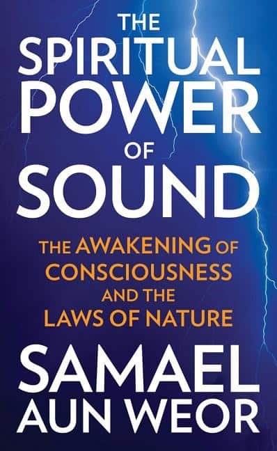 Aun Weor, Samael | The Spiritual Power of Sound : The Awakening of Consciousness and the Laws of Nature