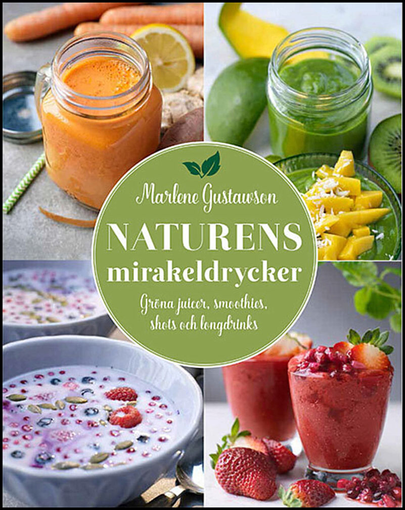 Gustawson, Marlene | Naturens mirakeldrycker : Gröna juicer, smoothies, shots och longdrinks