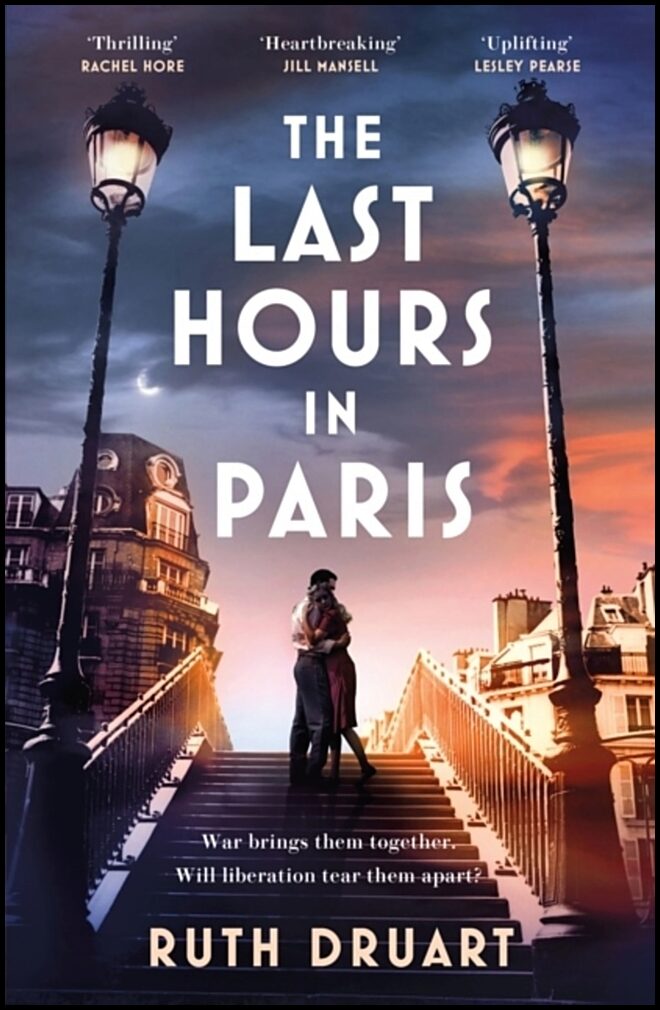 Druart, Ruth | The Last Hours in Paris : The greatest story of love, war and sacrifice in t