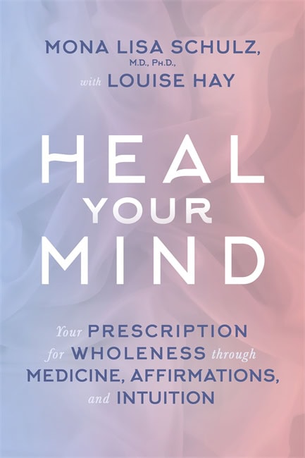 Schulz, Mona Lisa, Md, Ph.d | Schulz, Mona Lisa, Md, Ph.d | et al | Heal your mind : Your prescription for wholenes...