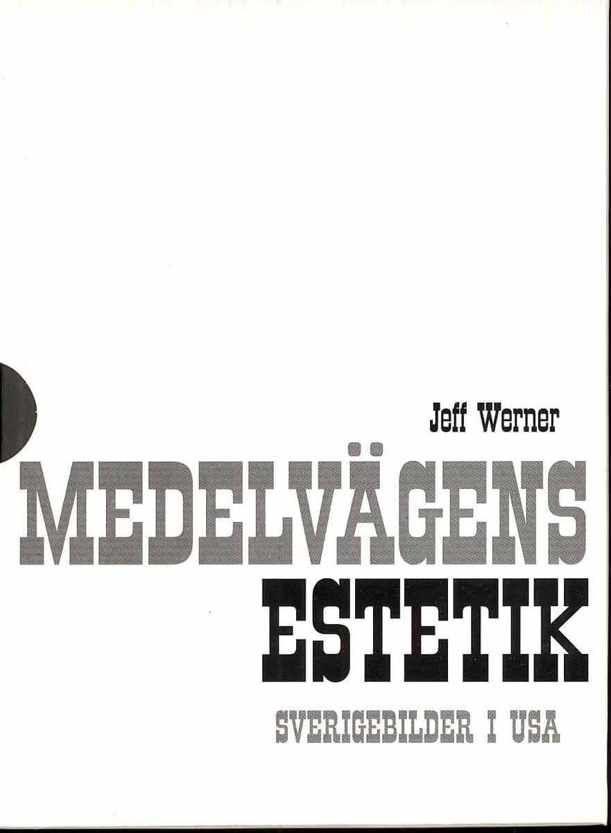 Werner, Jeff | Medelvägens estetik : Sverigebilder i USA. Bd 1 - 2