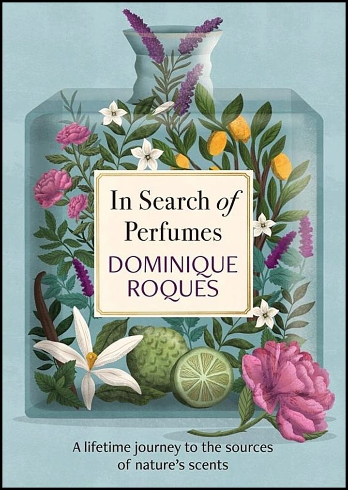 Roques, Dominique | In Search of Perfumes : A lifetime journey to the sources of nature's scent