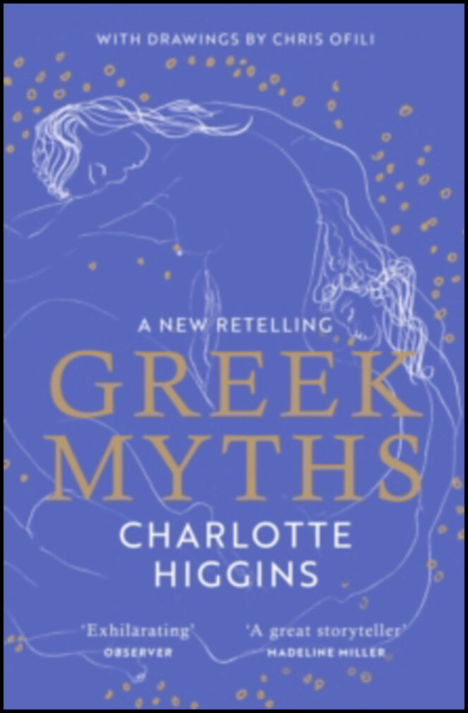 Higgins, Charlotte | Greek Myths : A New Retelling, with drawings by Chris Ofili