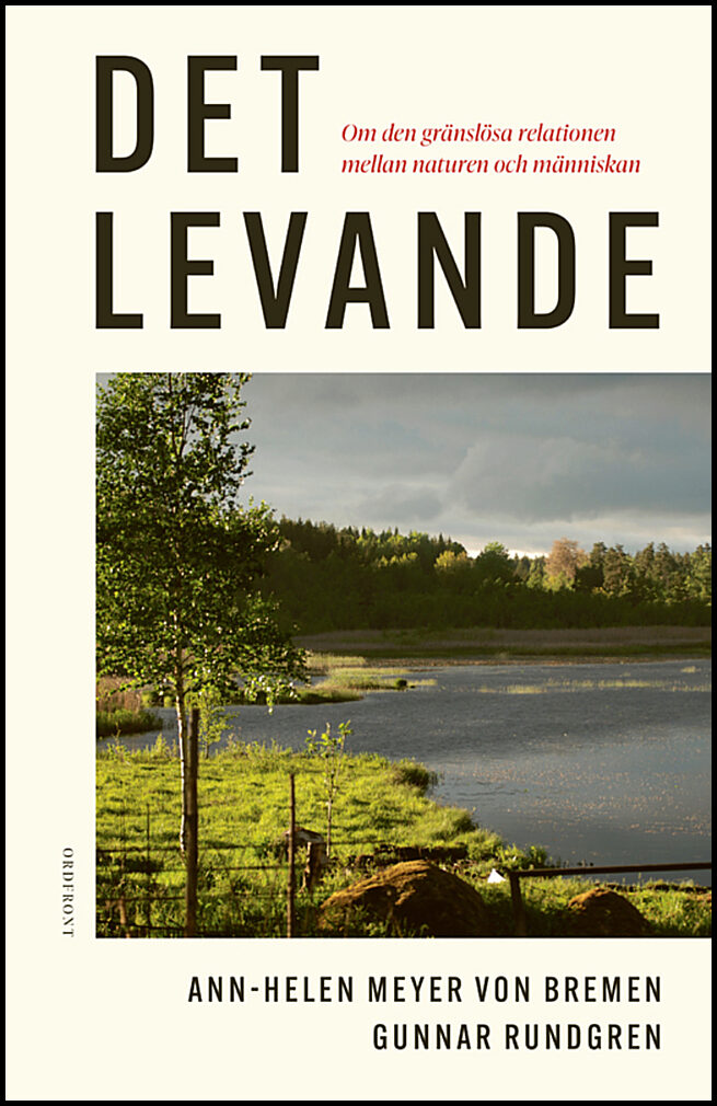 Meyer von Bremen, Ann-Helen | Rundgren, Gunnar | Det levande : Om den gränslösa relationen mellan naturen och människan