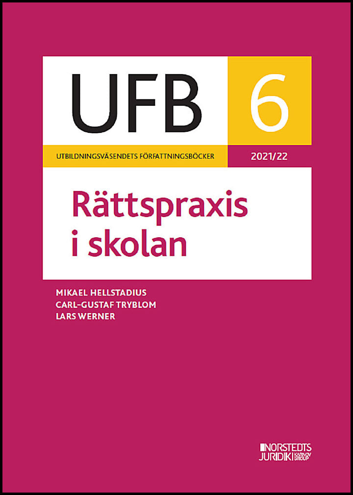 Werner, Lars| Tryblom, Carl-Gustaf| Hellstadius, Mikael | UFB 6 Rättspraxis i skolan 2021/22