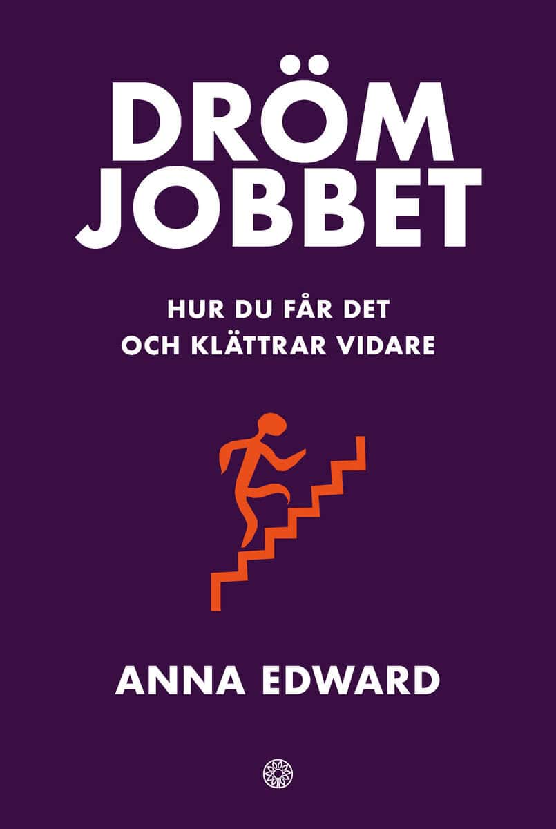 Edward, Anna | Drömjobbet : Hur du får det och klättrar vidare