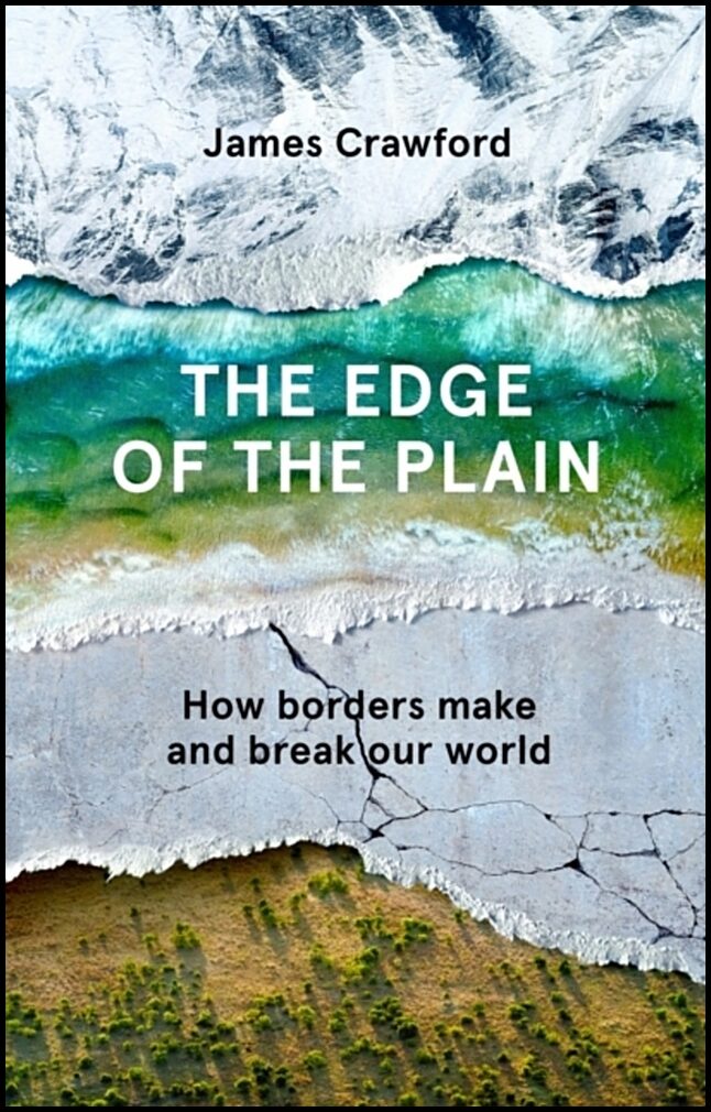 Crawford, James | Edge of the Plain : How Borders Make and Break Our World