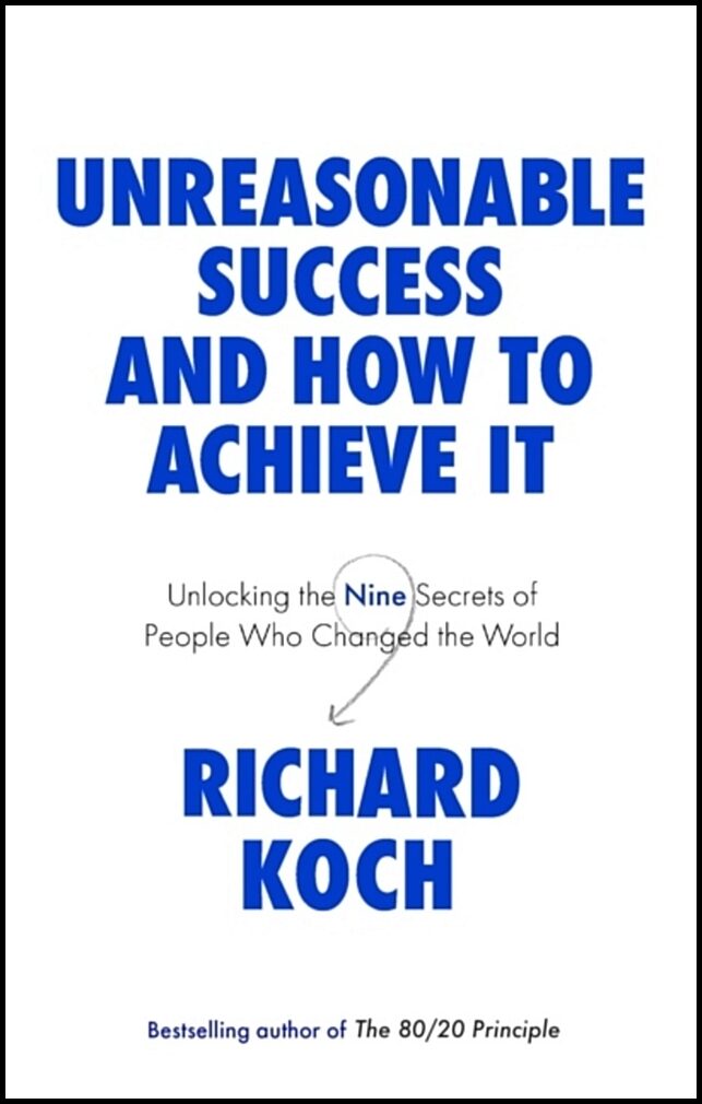 Koch, Richard | Unreasonable Success and How to Achieve It