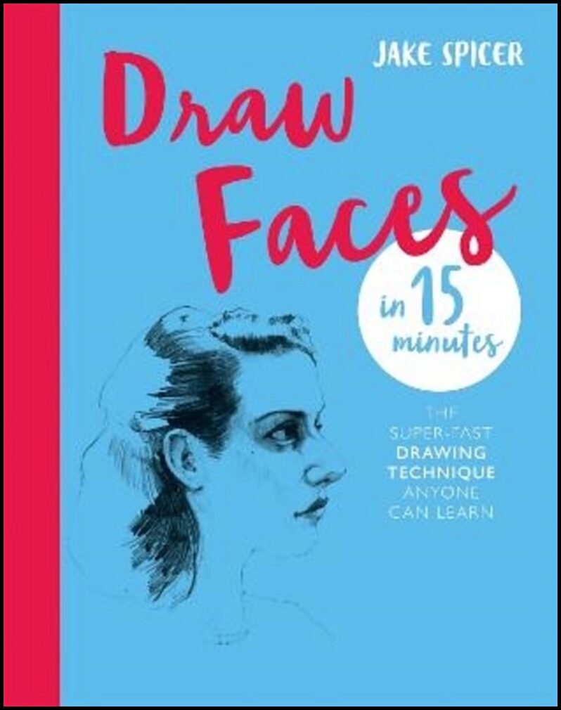Spicer, Jake | Draw Faces in 15 Minutes
