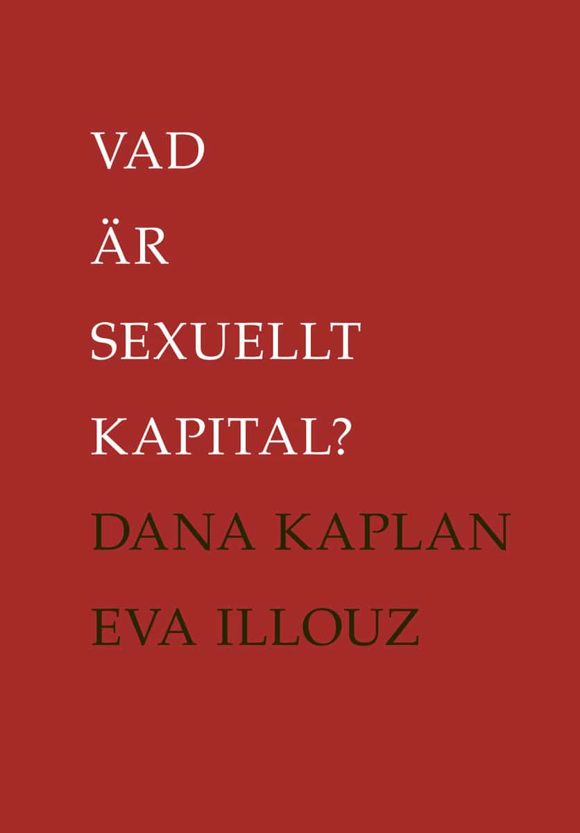 Kaplan, Dana | Illouz, Eva | Vad är sexuellt kapital?