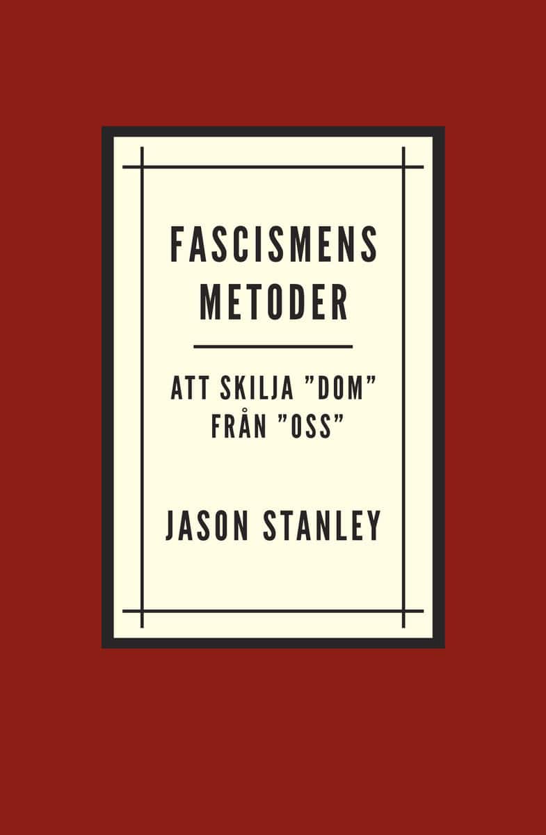 Stanley, Jason | Fascismens metoder. Att skilja ”dom” från ”oss”