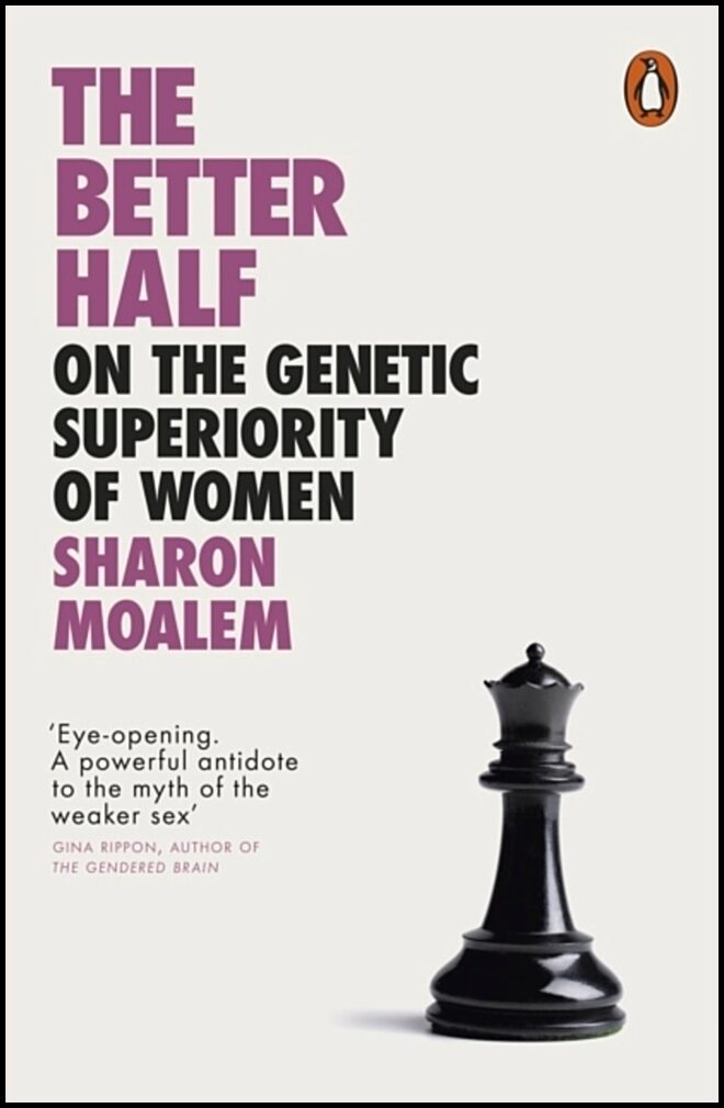 Moalem, Sharon Dr. | Better Half : On the Genetic Superiority of Women