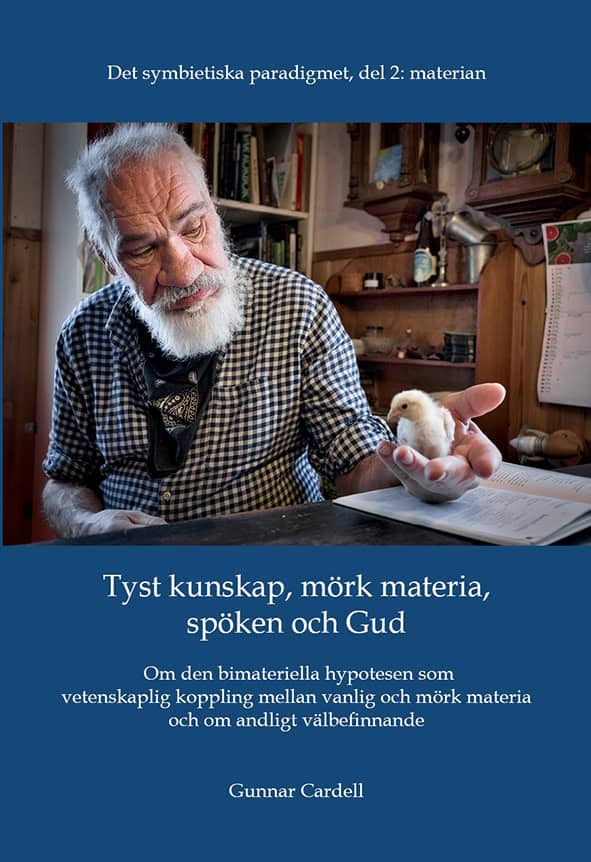 Cardell, Gunnar | Det symbietiska paradigmet. Del 2, Materian : Tyst kunskap, mörk materia, spöken och Gud - om den bima...