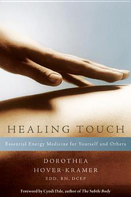 Hover-Kramer, Dorothea | Healing Touch : Essential Energy Medicine for Yourself and Others