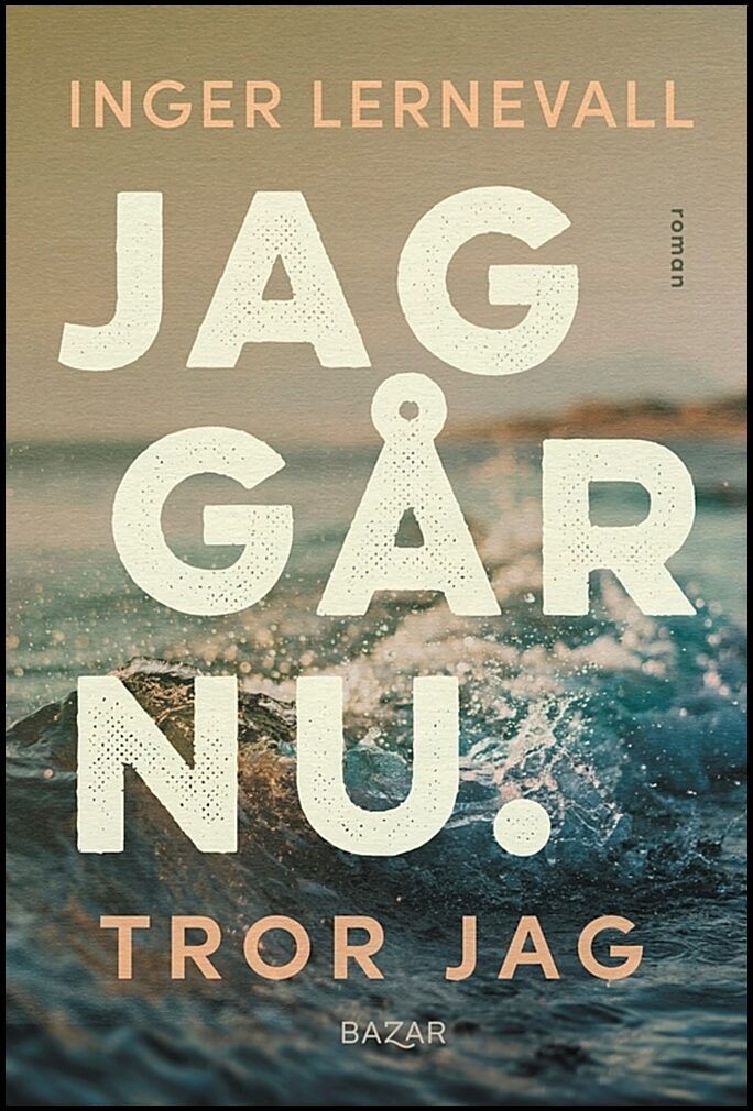 Lernevall, Inger | Jag går nu. Tror jag
