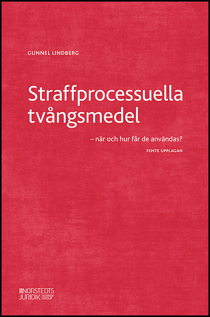 Lindberg, Gunnel | Straffprocessuella tvångsmedel : När och hur får de användas?