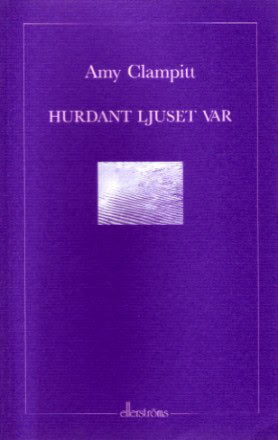 Clampitt, Amy | Hurdant ljuset var