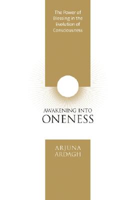 Ardagh, Arjuna | Awakening into oneness : Deeksha and the evolution of consciousness