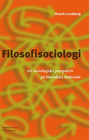 Lundberg, Henrik | Filosofisociologi : Ett sociologiskt perspektiv på filosofiskt tänkande