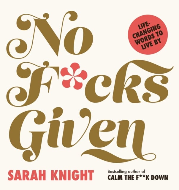 Knight, Sarah | No F*cks Given : Life-Changing Words to Live By
