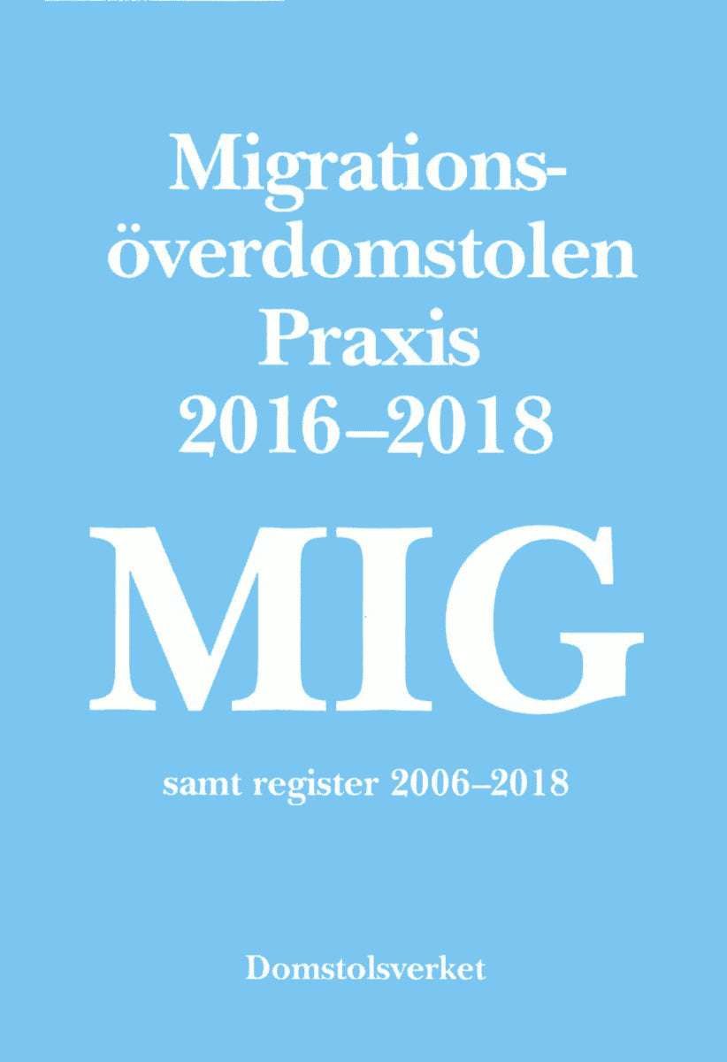 MIG. Migrationsöverdomstolen : Praxis 2016-2018 samt register
