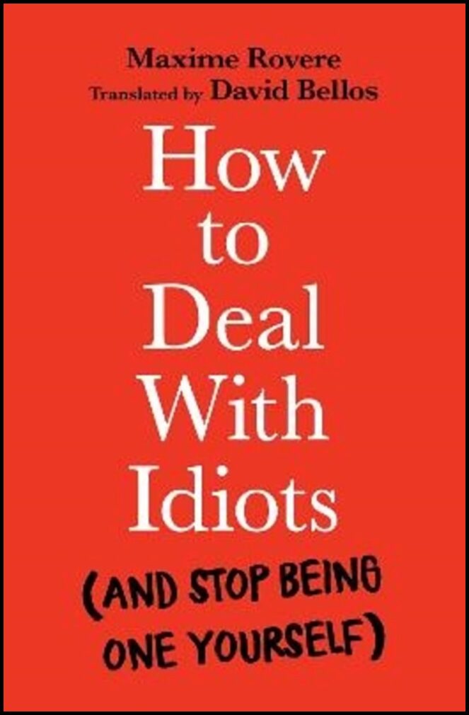 Rovere, Maxime | How to Deal With Idiots