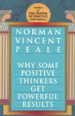 Peale, Norman Vincent | Why Some Positive Thinkers Get Powerful Results