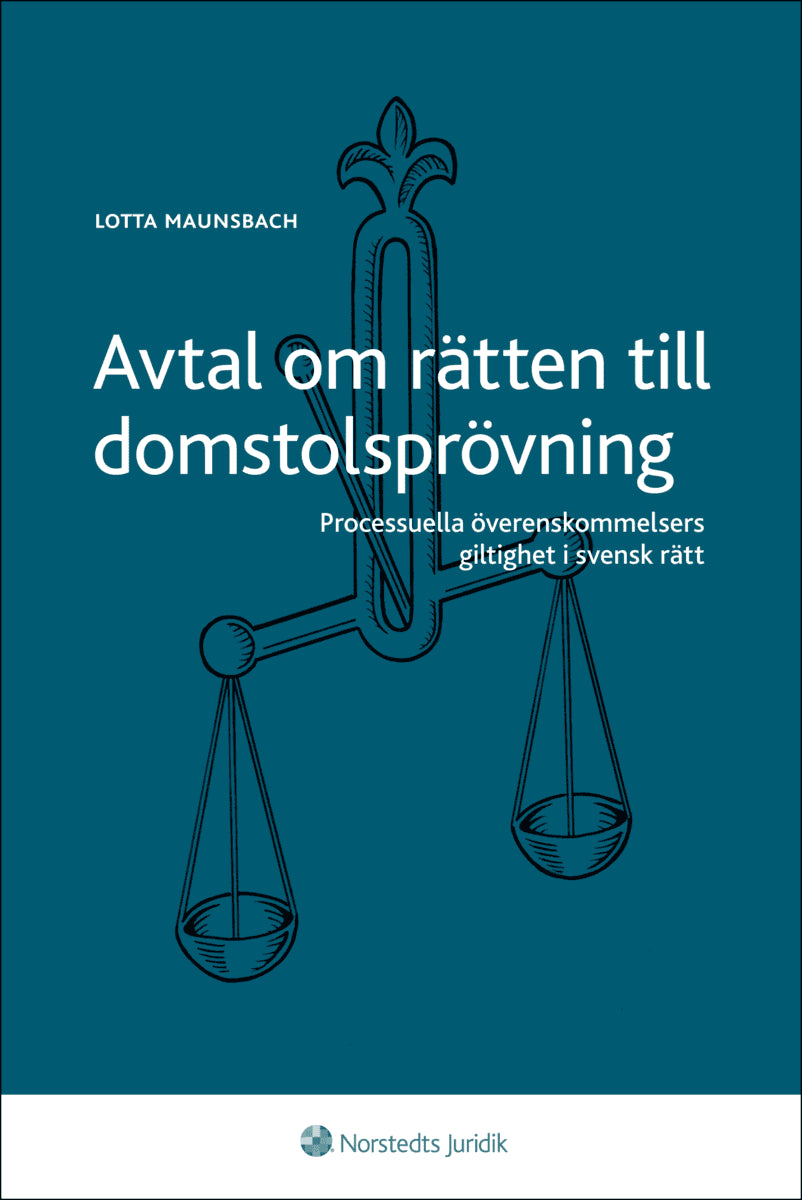 Maunsbach, Lotta | Avtal om rätten till domstolsprövning : Processuella överenskommelsers giltighet i svensk rätt