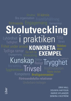 Hall, Erik | Vikström, Semira | Hayyoun, Dounya | Hylander, Ingrid | Skolutveckling i praktiken : Konkreta exempel