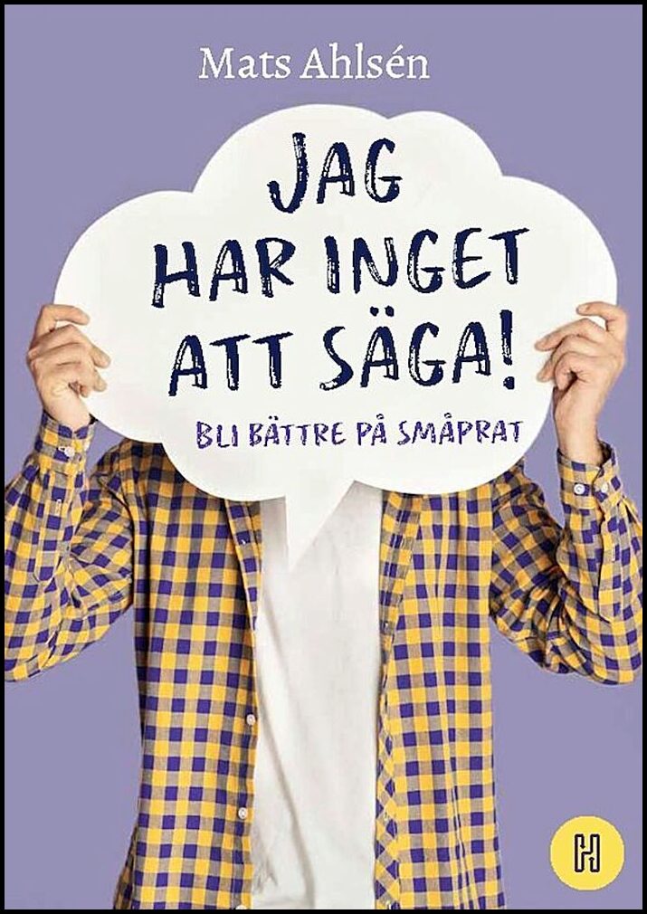 Ahlsén, Mats | Jag har inget att säga! : Bli bättre på småprat