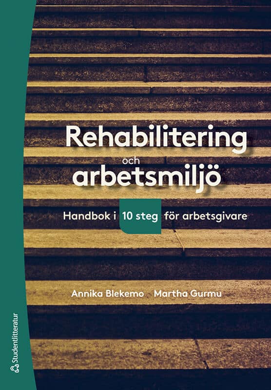 Blekemo, Annika | Gurmu, Martha | Rehabilitering och arbetsmiljö : Handbok i tio steg för arbetsgivare