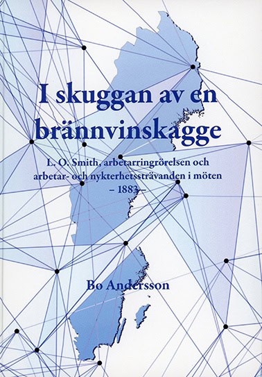 Andersson, Bo | I skuggan av en brännvinskagge : L.O. Smith, arbetarringrörelsen och arbetar- och nykterhetssträvanden i...