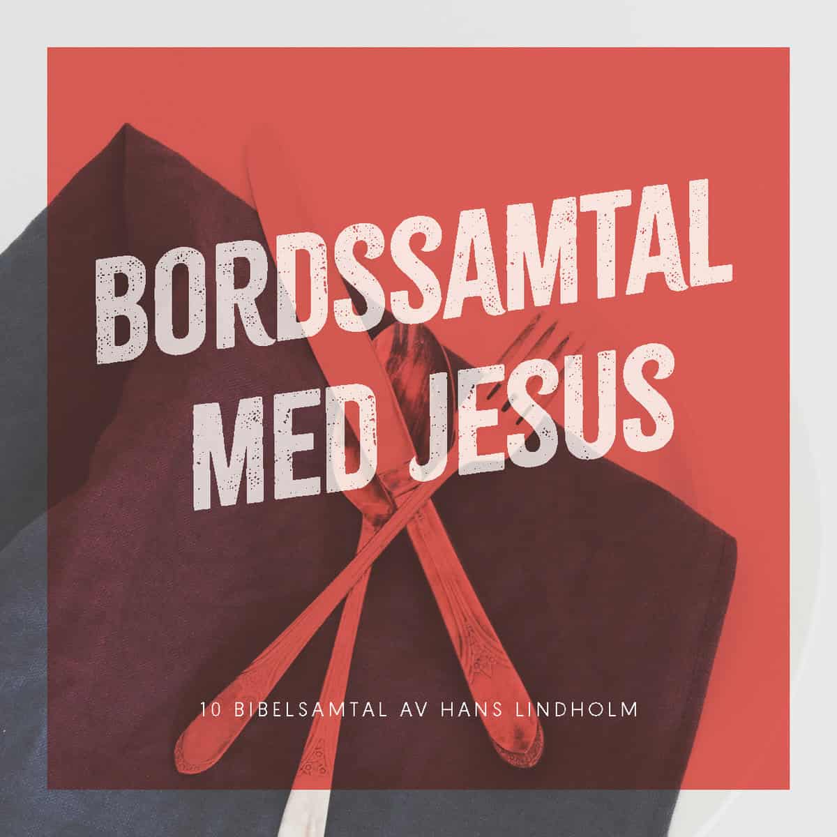 Lindholm, Hans | Bordssamtal med Jesus : 10 bibelsamtal