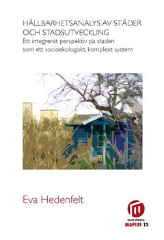 Hedenfelt, Eva | Hållbarhetsanalys av städer och stadsutveckling : Ett integrerat perspektiv på staden som ett socioekol...