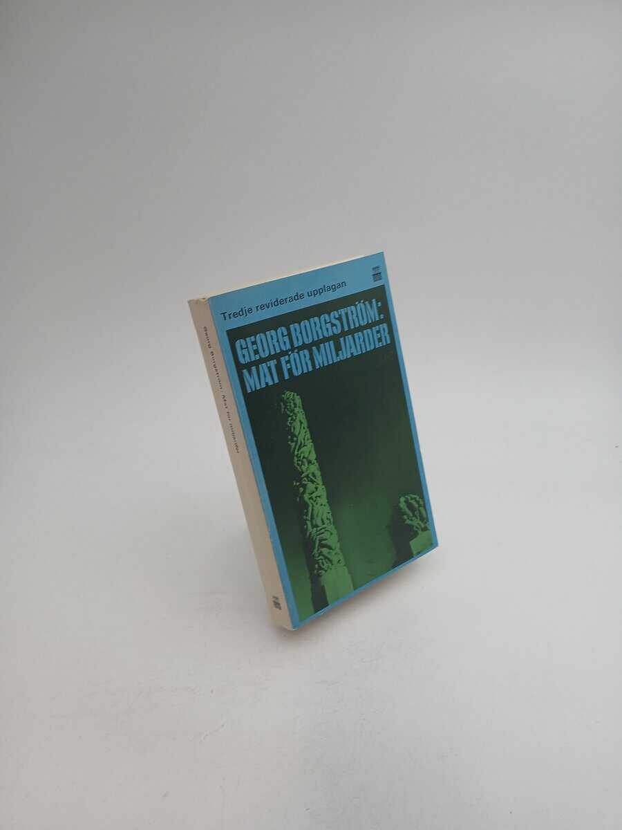 Borgström, Georg | Mat för miljarder : Tredje reviderade upplagan