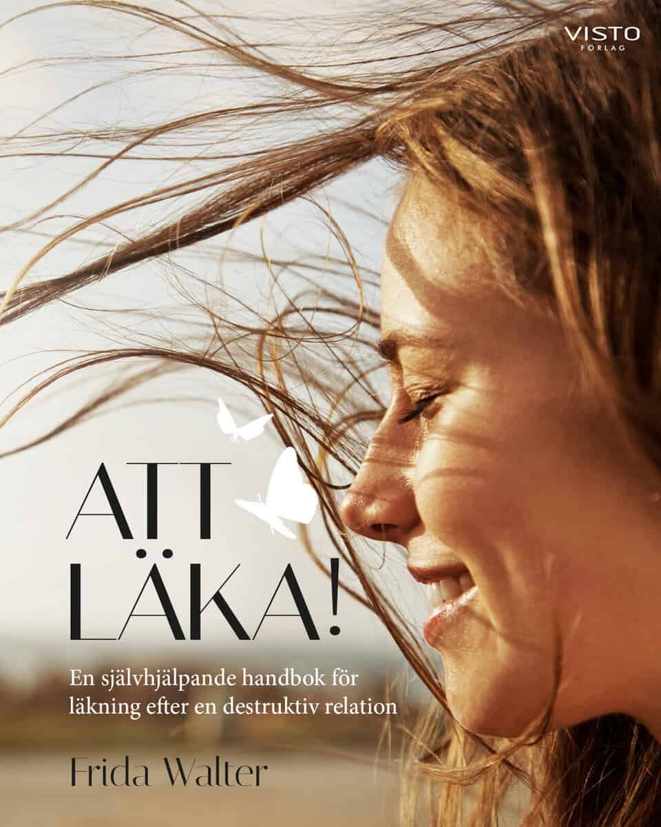 Walter, Frida | Att läka! : En självhjälpande handbok för läkning efter en destruktiv relation