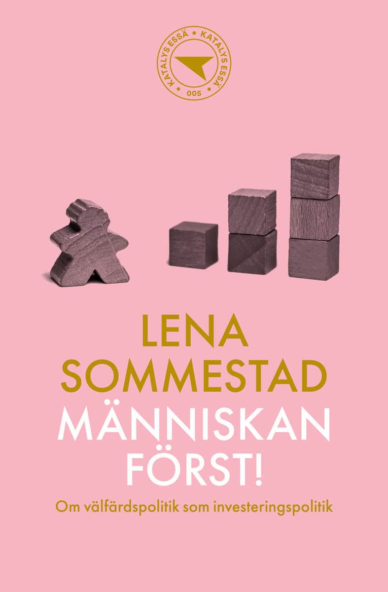 Sommestad, Lena | Människan först! : Om välfärdspolitik som investeringspolitik