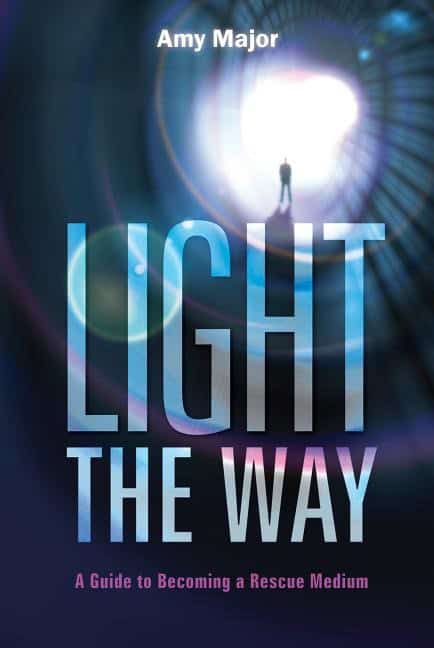 Amy Major | Light The Way : A Guide to Becoming a Rescue Medium