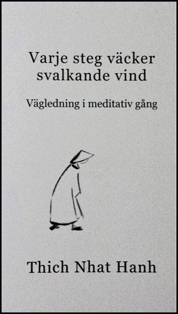 Nhat Hanh, Thich | Varje steg väcker svalkande vind : Vägledning i meditativ gång