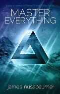 James Nussbaumer | Master Of Everything : A Story of Mankind and the World of Illusion We Call Life
