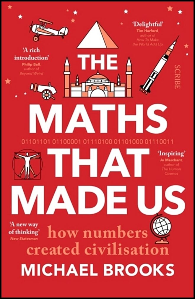 Brooks, Michael | Maths That Made Us : How numbers created civilisation