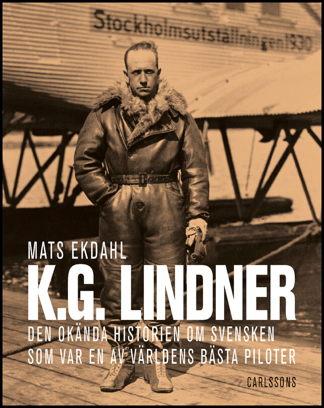 Ekdahl, Mats | K.G. Lindner : Den okända historien om svensken som var en av världens bäst piloter
