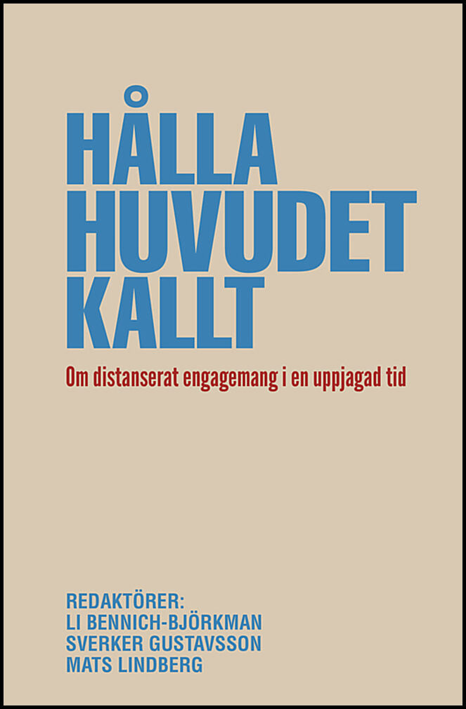 Bennich-Björkman, Li | Gustavsson, Sverker | Lindberg, Mats | Hålla huvudet kallt. Om distanserat engagemang i en uppjag...