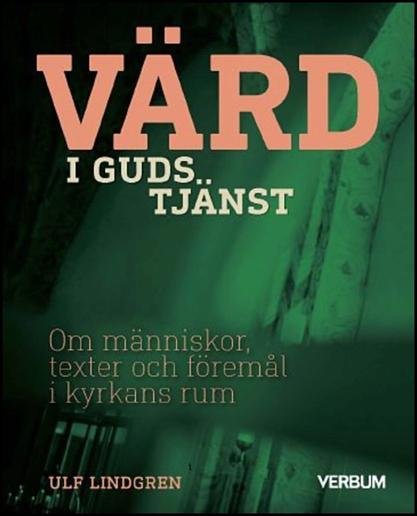 Lindgren, Ulf | Värd i Guds tjänst : Om människor, texter och föremål i kyrkans rum