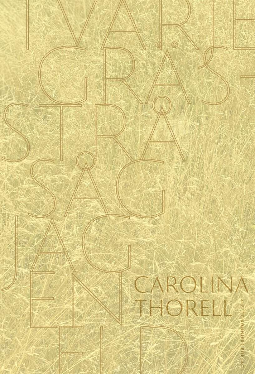 Thorell, Carolina | I varje grässtrå såg jag en eld